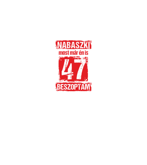 NABASZKI MOST MÁR ÉN IS BESZOPTAM 47 ÉVES VAGYOK minta királykék pólón