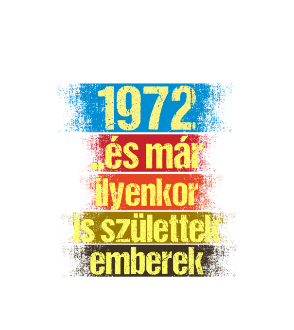 És már ilyenkor is születtek emberek, 1972 retro születésnapi felirat minta fehér pólón