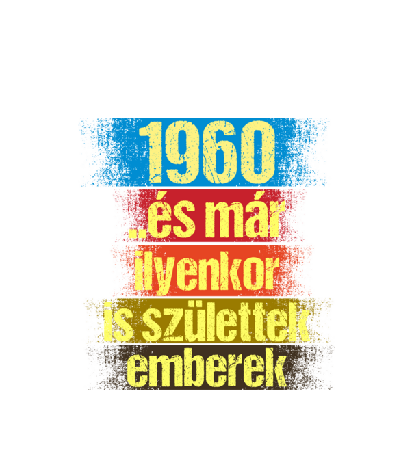 És már ilyenkor is születtek emberek, 1960 retro születésnapi felirat minta fehér pólón
