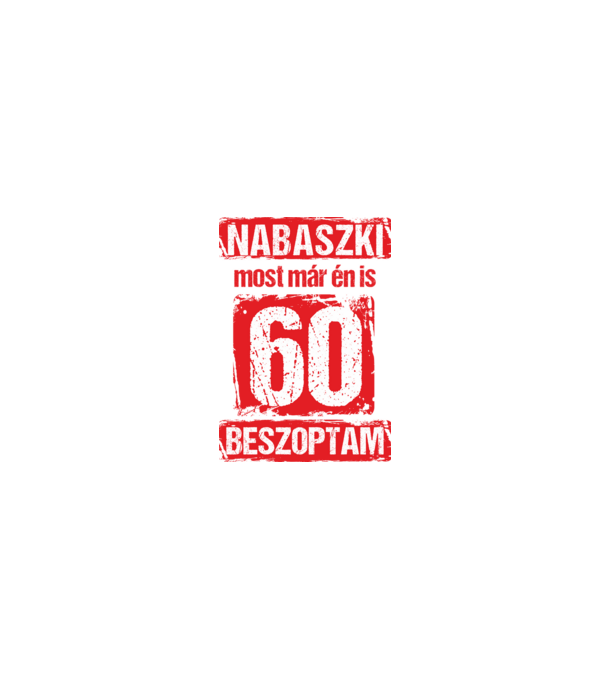NABASZKI MOST MÁR ÉN IS BESZOPTAM 60 ÉVES VAGYOK minta homokszín pólón