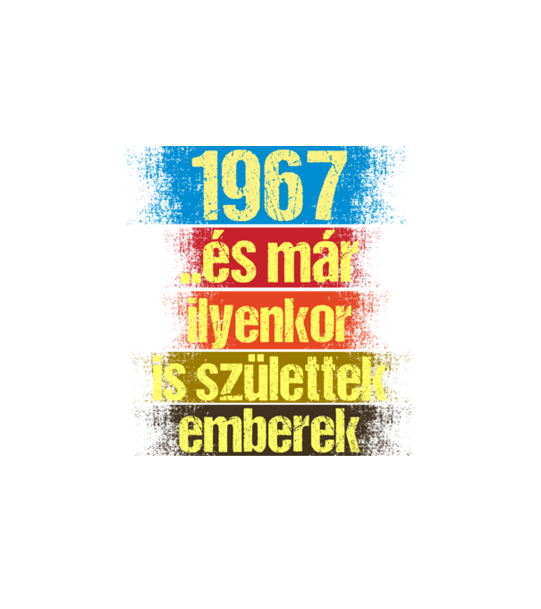 És már ilyenkor is születtek emberek, 1967 retro születésnapi felirat minta fehér pólón