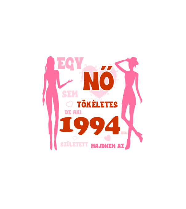 egy nő sem tökéletes, de aki 1994-ben született majdnem az minta fehér pólón