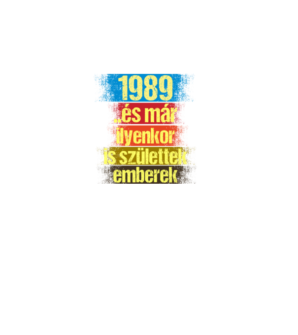 És már ilyenkor is születtek emberek, 1989 retro születésnapi felirat minta fekete pólón