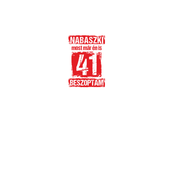 NABASZKI MOST MÁR ÉN IS BESZOPTAM 41 ÉVES VAGYOK minta királykék pólón
