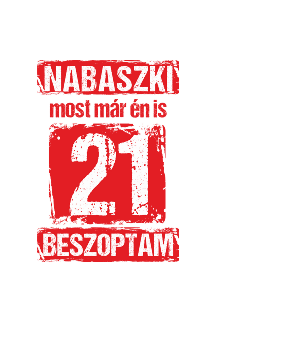 NABASZKAI MOST MÁR ÉN IS BESZOPTAM 21 ÉVES VAGYOK minta fekete pólón