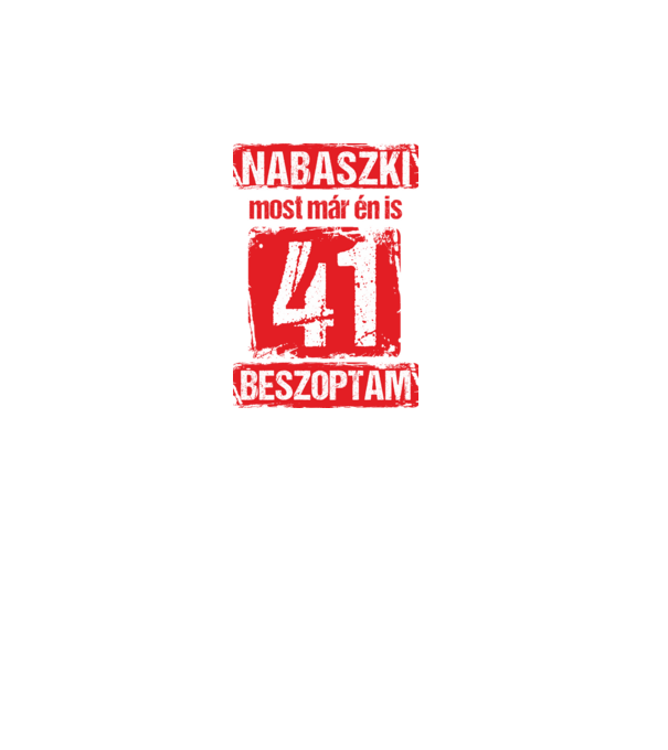 NABASZKI MOST MÁR ÉN IS BESZOPTAM 41 ÉVES VAGYOK minta fekete pólón