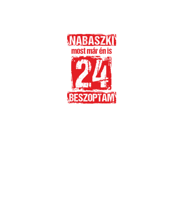 NABASZKAI MOST MÁR ÉN IS BESZOPTAM 24 ÉVES VAGYOK minta fekete pólón