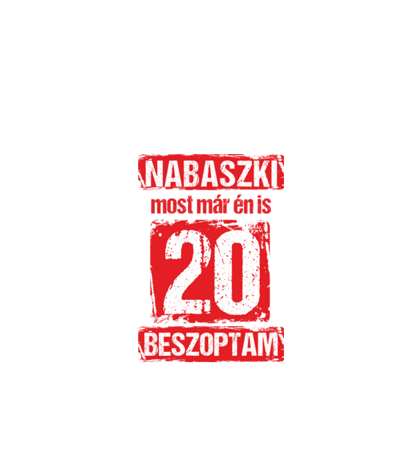 NABASZKI MOST MÁR ÉN IS BESZOPTAM 20 ÉVES VAGYOK minta fehér pólón