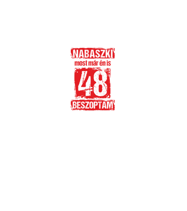 NABASZKI MOST MÁR ÉN IS BESZOPTAM 48 ÉVES VAGYOK minta fekete pólón