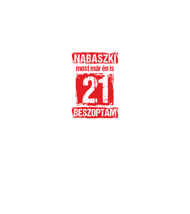 NABASZKAI MOST MÁR ÉN IS BESZOPTAM 21 ÉVES VAGYOK minta királykék pólón