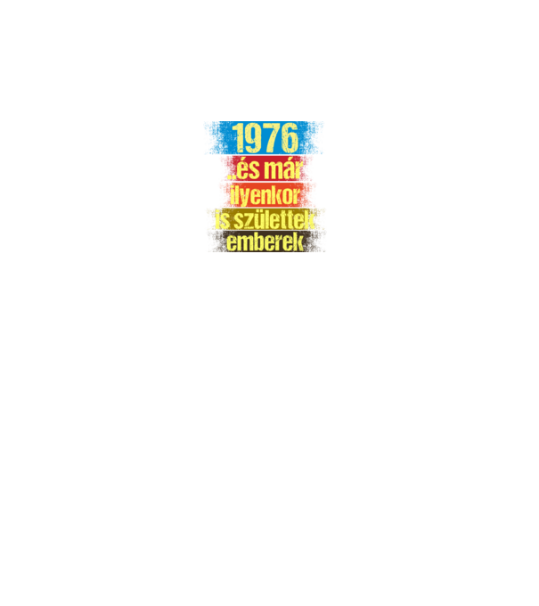 És már ilyenkor is születtek emberek, 1976 retro születésnapi felirat minta fekete pólón