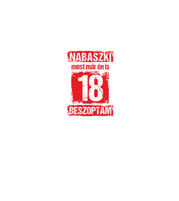 NABASZKI MOST MÁR ÉN IS BESZOPTAM 18 ÉVES VAGYOK minta szürke pólón