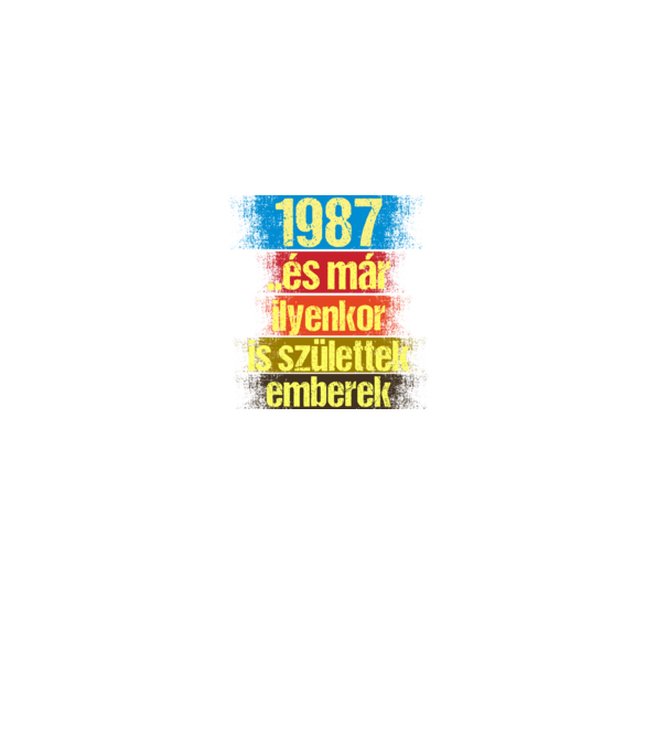 És már ilyenkor is születtek emberek, 1987 retro születésnapi felirat minta fekete pólón