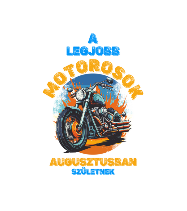 A legjobb motorosok AUGUSZTUSBAN születnek minta fehér pólón