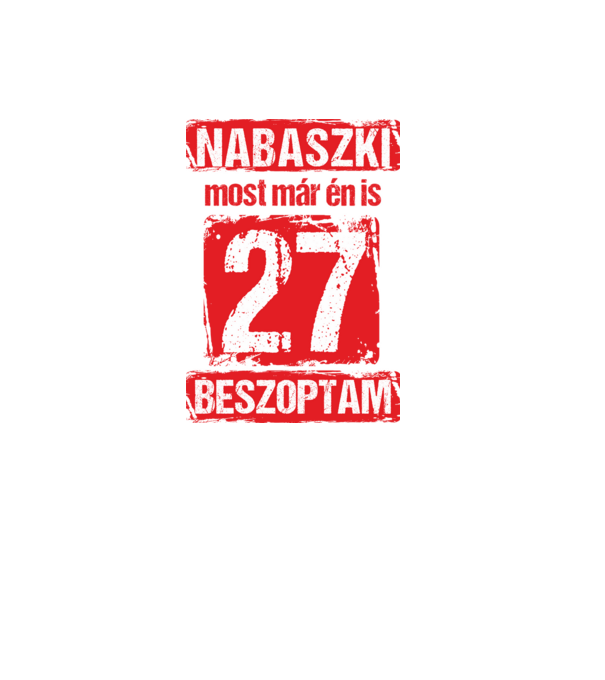 NABASZKAI MOST MÁR ÉN IS BESZOPTAM 27 ÉVES VAGYOK minta fekete pólón