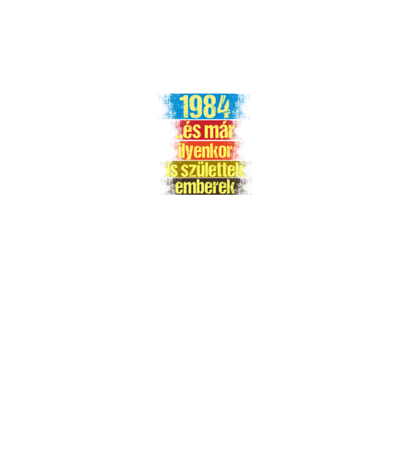 És már ilyenkor is születtek emberek, 1984 retro születésnapi felirat minta fekete pólón