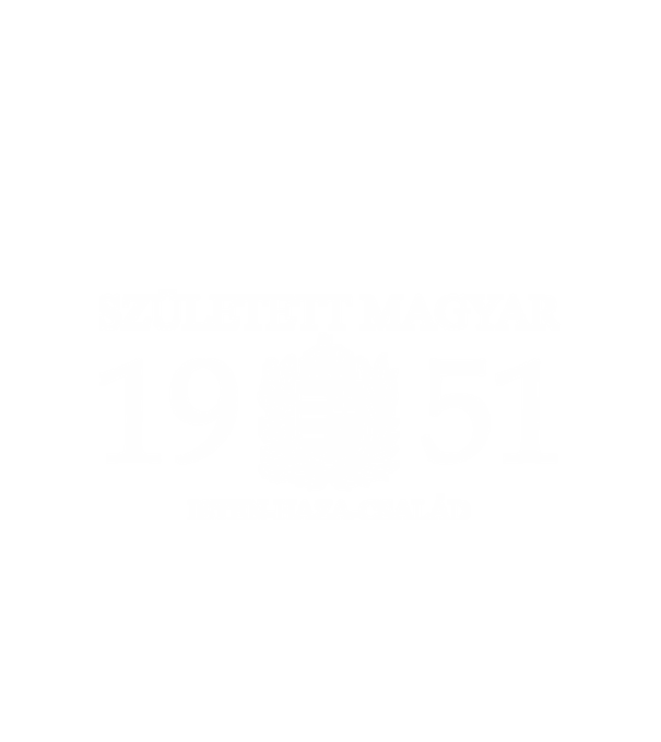 SZÜLETETT MAGYAR, ISTEN HAZA CSALÁD, SZÜLETETT 1951-BEN, MAGYAR CÍMER minta fehér pólón