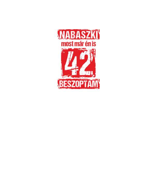 NABASZKI MOST MÁR ÉN IS BESZOPTAM 42 ÉVES VAGYOK minta fekete pólón