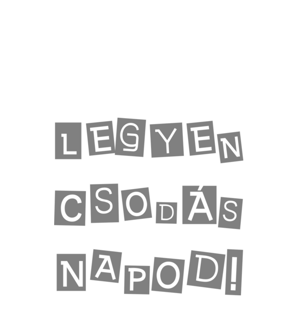 LEGYEN CSODÁS NAPOD! minta fehér pólón