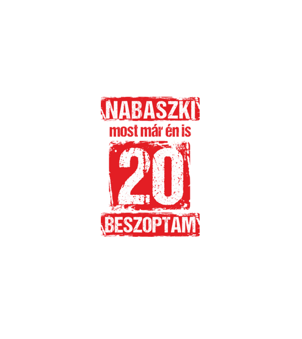 NABASZKI MOST MÁR ÉN IS BESZOPTAM 20 ÉVES VAGYOK minta fehér pólón
