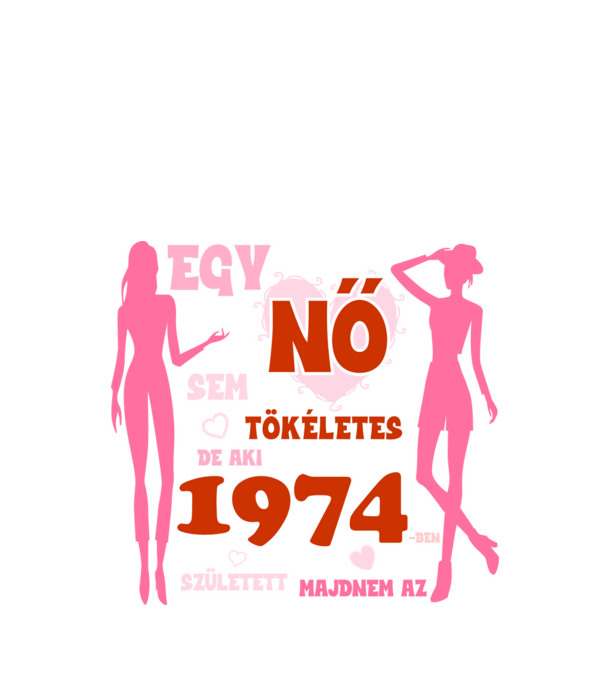 egy nő sem tökéletes, de aki 1974-ben született majdnem az minta fekete pólón