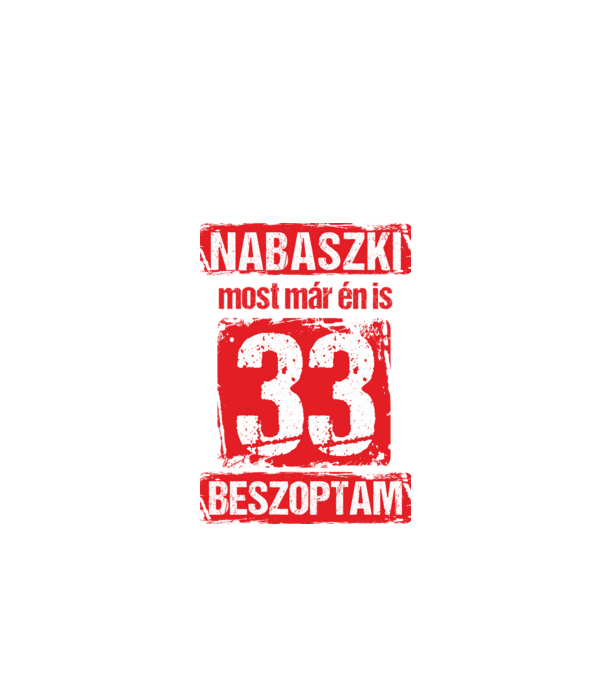 NABASZKI MOST MÁR ÉN IS BESZOPTAM 33 ÉVES VAGYOK minta fekete pólón