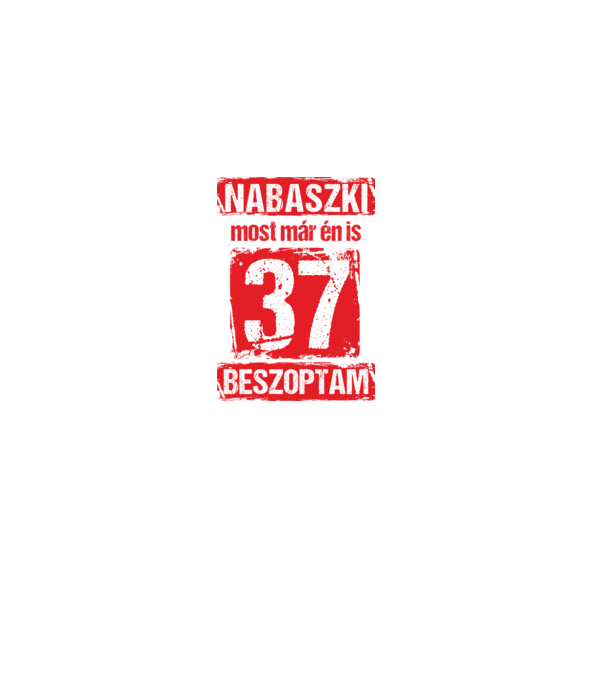 NABASZKI MOST MÁR ÉN IS BESZOPTAM 37 ÉVES VAGYOK minta fekete pólón