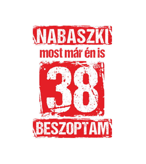 NABASZKI MOST MÁR ÉN IS BESZOPTAM 38 ÉVES VAGYOK minta fekete pólón