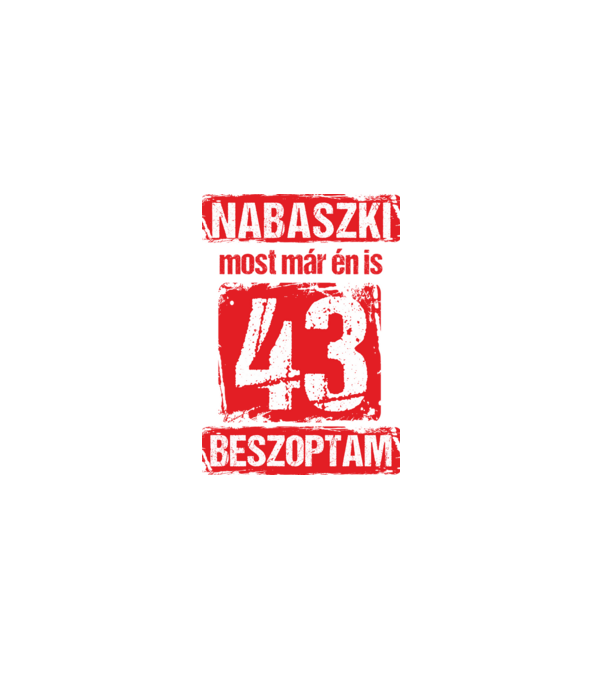 NABASZKI MOST MÁR ÉN IS BESZOPTAM 43 ÉVES VAGYOK minta fekete pólón