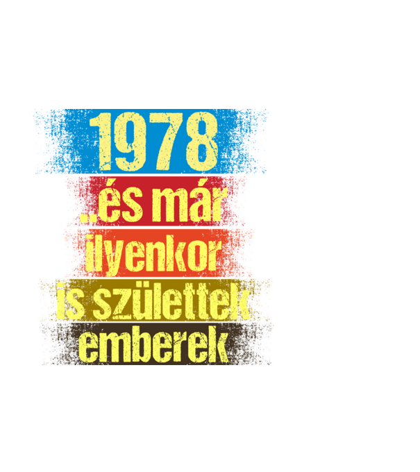 És már ilyenkor is születtek emberek, 1978 retro születésnapi felirat minta fekete pólón