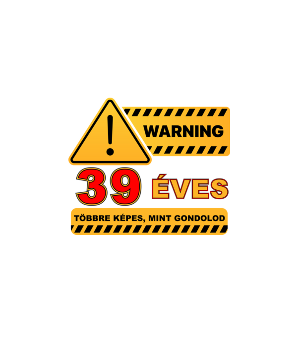 WARNING, 39 ÉVES TÖBBRE KÉPES, MIT GONDOLOD minta fehér pólón