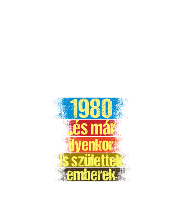 És már ilyenkor is születtek emberek, 1980 retro születésnapi felirat minta fehér pólón
