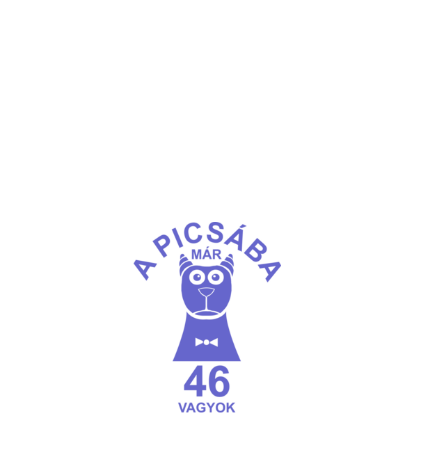 A PICSÁBA már 46 vagyok minta fehér pólón