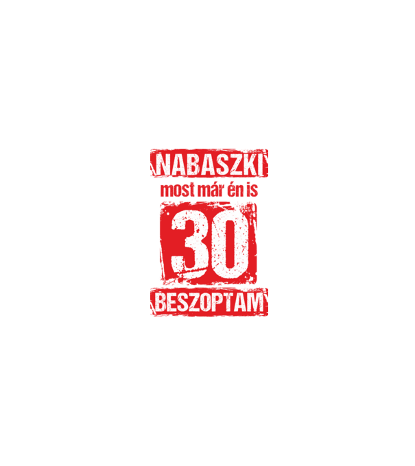 NABASZKI MOST MÁR ÉN IS BESZOPTAM 30 ÉVES VAGYOK minta homokszín pólón