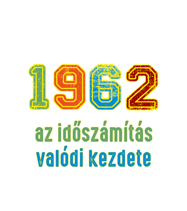az időszámítás valódi kezdete 1962 minta fehér pólón