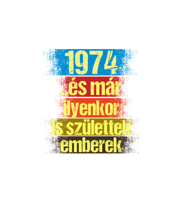 És már ilyenkor is születtek emberek, 1974 retro születésnapi felirat minta fehér pólón