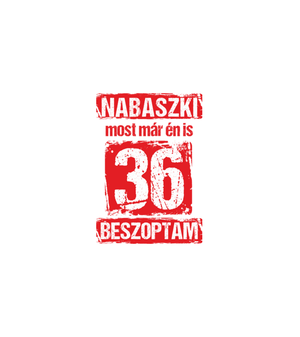 NABASZKI MOST MÁR ÉN IS BESZOPTAM 36 ÉVES VAGYOK minta fekete pólón
