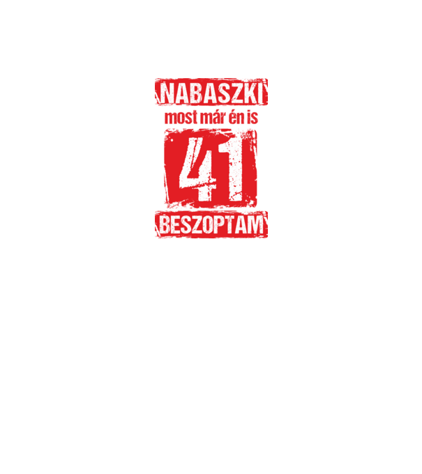 NABASZKI MOST MÁR ÉN IS BESZOPTAM 41 ÉVES VAGYOK minta fekete pólón