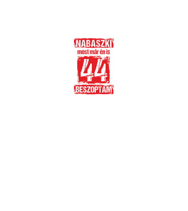 NABASZKI MOST MÁR ÉN IS BESZOPTAM 44 ÉVES VAGYOK minta királykék pólón