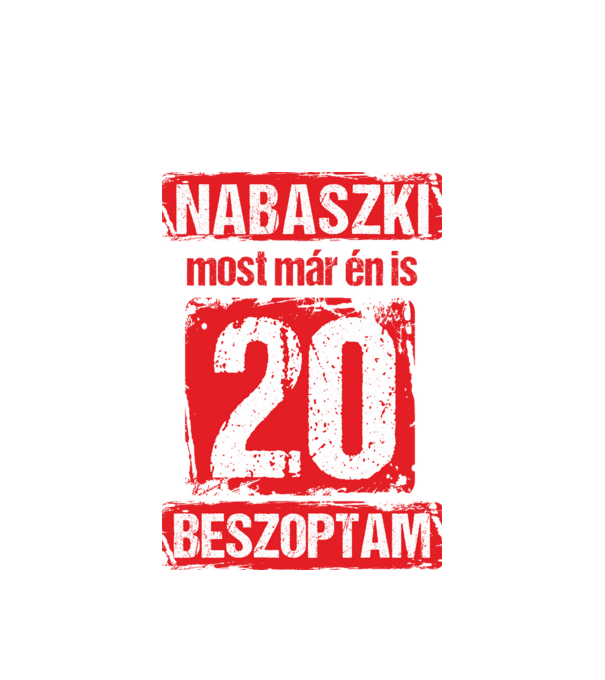 NABASZKI MOST MÁR ÉN IS BESZOPTAM 20 ÉVES VAGYOK minta fehér pólón