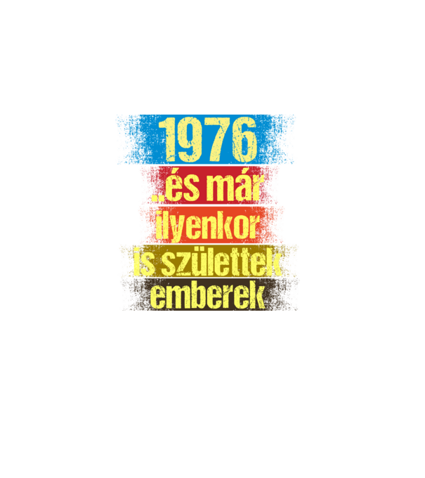 És már ilyenkor is születtek emberek, 1976 retro születésnapi felirat minta sötétkék pólón