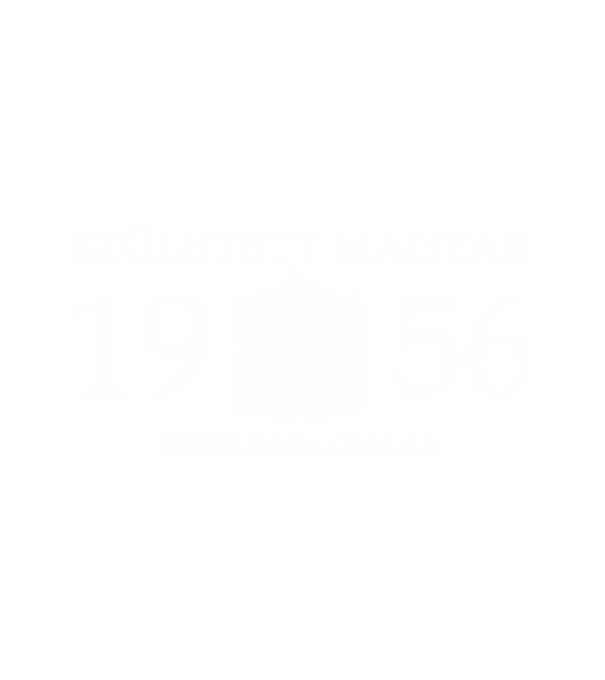 SZÜLETETT MAGYAR, ISTEN HAZA CSALÁD, SZÜLETETT 1956-BAN, MAGYAR CÍMER minta fehér pólón