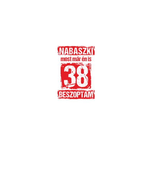 NABASZKI MOST MÁR ÉN IS BESZOPTAM 38 ÉVES VAGYOK minta fekete pólón