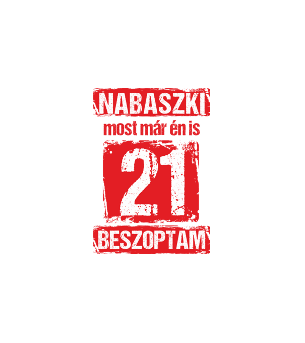 NABASZKAI MOST MÁR ÉN IS BESZOPTAM 21 ÉVES VAGYOK minta fehér pólón