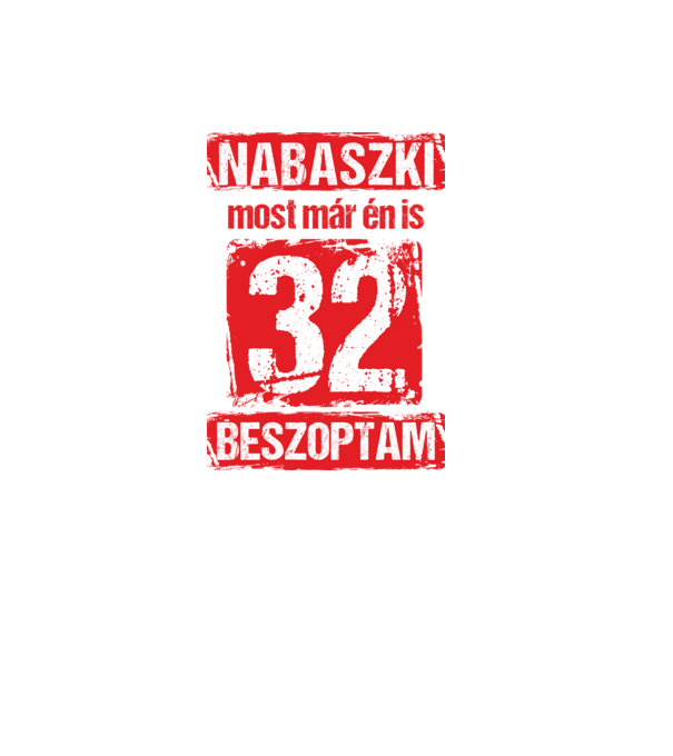 NABASZKI MOST MÁR ÉN IS BESZOPTAM 32 ÉVES VAGYOK minta fekete pólón