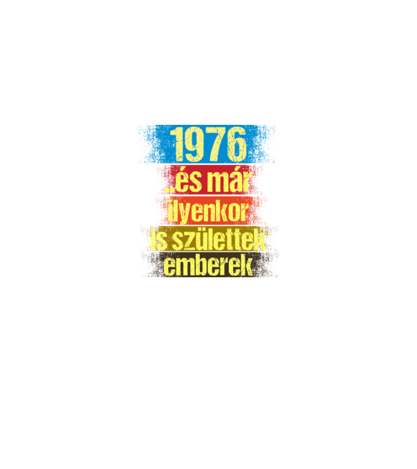 És már ilyenkor is születtek emberek, 1976 retro születésnapi felirat minta fekete pólón