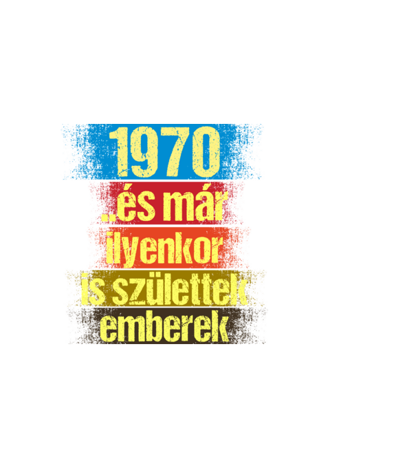 És már ilyenkor is születtek emberek, 1970 retro születésnapi felirat minta fekete pólón