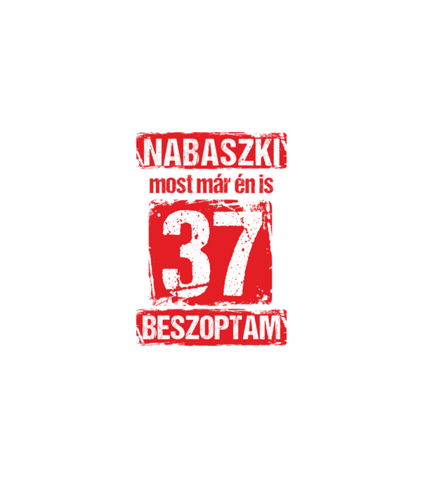 NABASZKI MOST MÁR ÉN IS BESZOPTAM 37 ÉVES VAGYOK minta fekete pólón