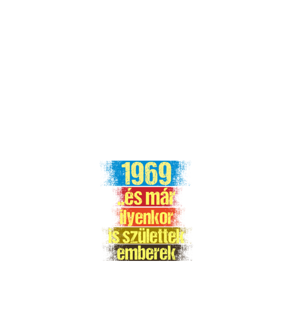 És már ilyenkor is születtek emberek, 1969 retro születésnapi felirat minta fehér pólón