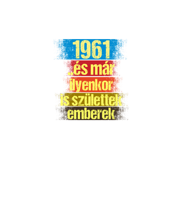 És már ilyenkor is születtek emberek, 1961 retro születésnapi felirat minta fekete pólón